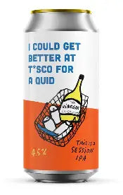 Pretty Decent - I Could Get Better At T*sco For A Quid - Session IPA - 4.5% - 440ml Can